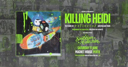 Event Card poster for Killing Heidi – 25 Years of ‘Reflector’ Australian Tour | Perth