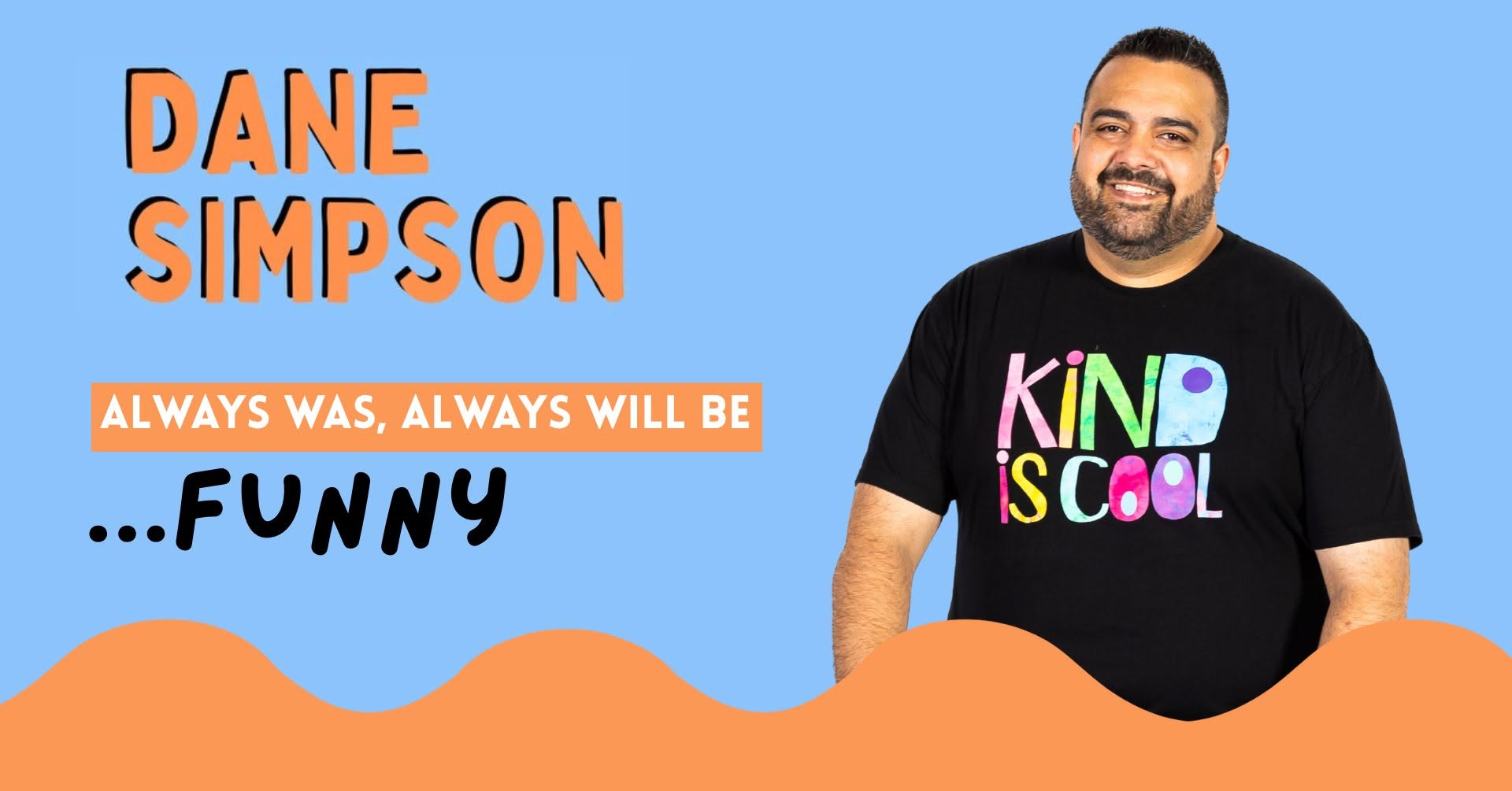 Event Poster for Dane Simpson – Always Was, Always Will Be… Funny | Mackay | EventsontheHorizon.com